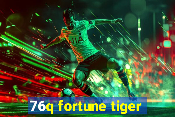 76q fortune tiger